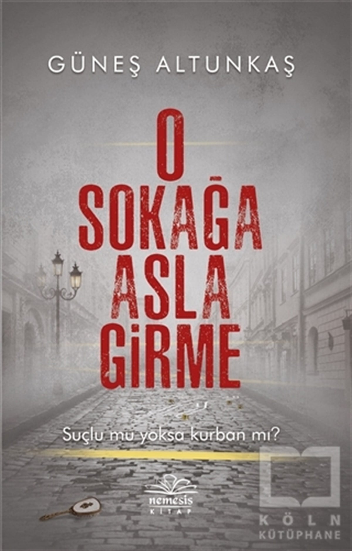 Güneş AltunkaşTürkçe RomanlarO Sokağa Asla Girme