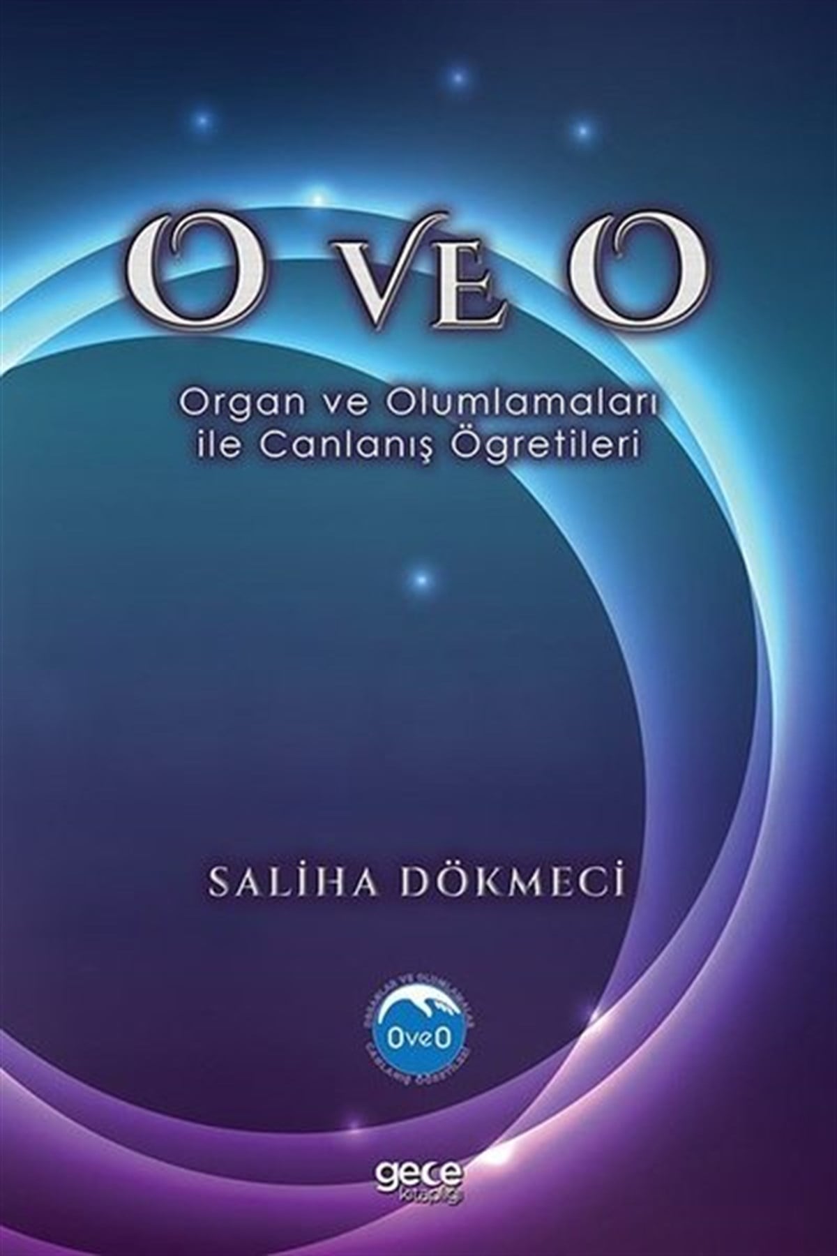Saliha DökmeciPopüler Bilim KitaplarıO ve O - Organ ve Olumlamaları ile Canlanış Öğretileri