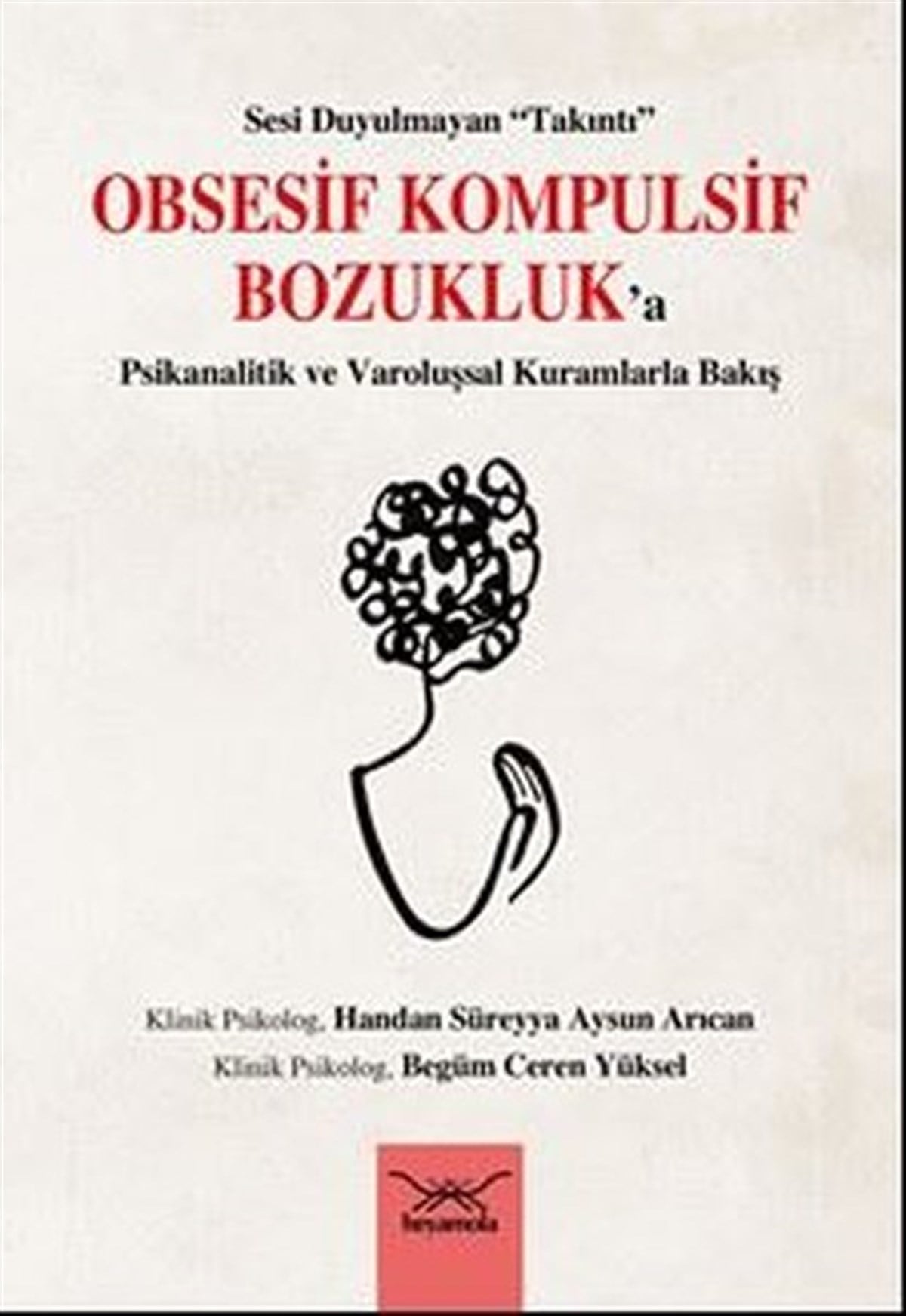 Begüm Ceren YükselPsikoloji BilimiObsesif Kompulsif Bozukluk'a Psikanalitik ve Varoluşsal Kuramlarla Bakış - Sesi Duyulmayan Takıntı