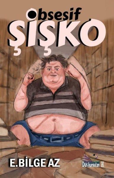 E. Bilge AzTürk RomaniObsesif Şişko
