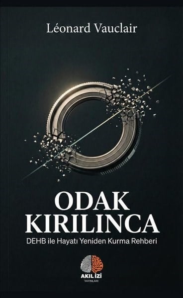 Leonard VauclairPsikoloji KitaplarıOdak Kırılınca - DEHB İle Hayatı Yeniden Kurma Rehberi