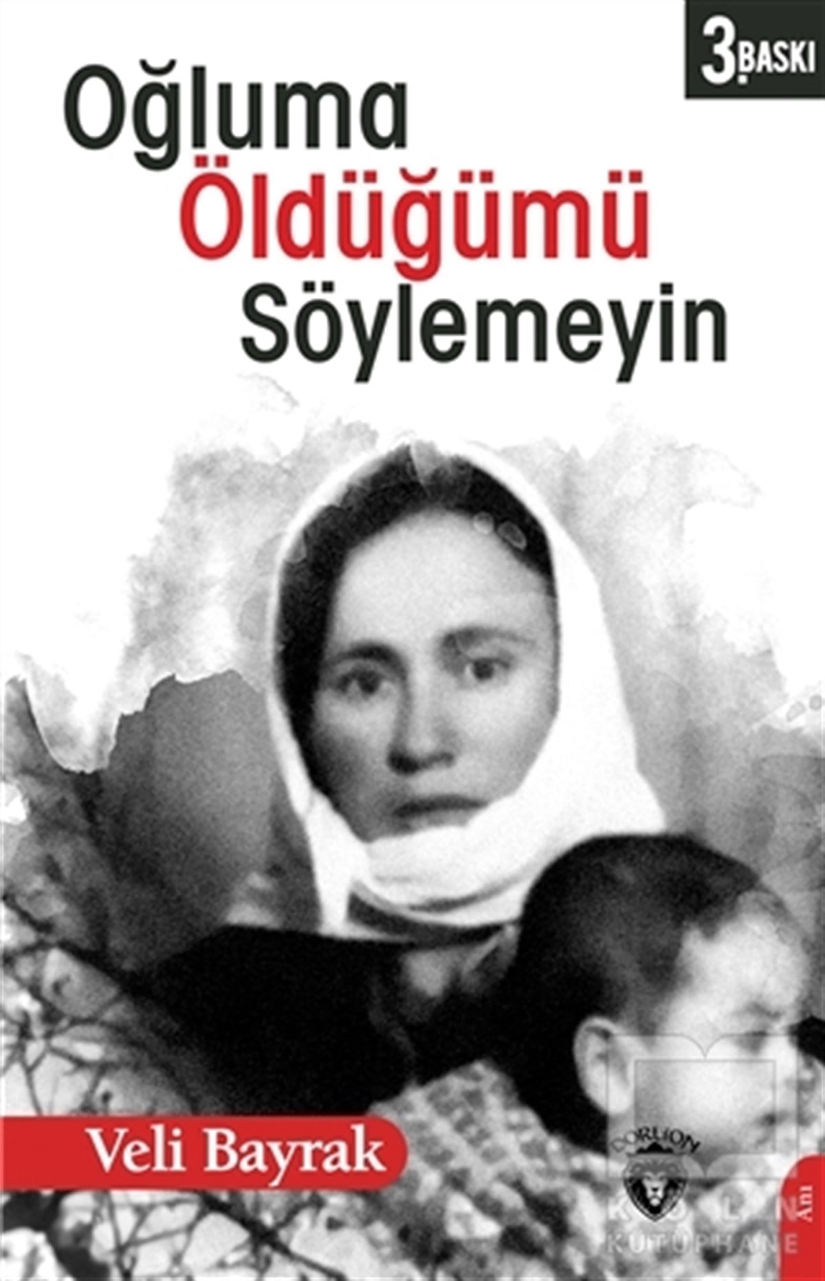 Veli BayrakAnı & Mektup & Günlük KitaplarıOğluma Öldüğümü Söylemeyin
