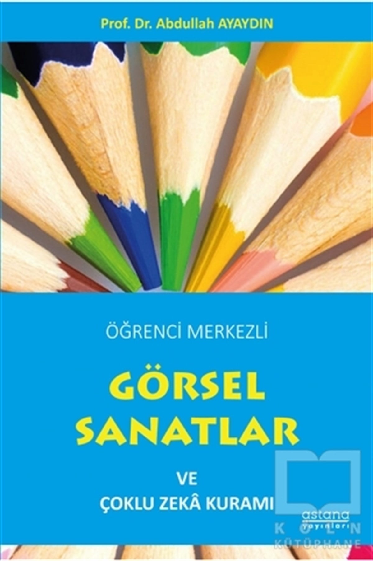Abdullah AyaydınDiğerÖğrenci Merkezli Görsel Sanatlar ve Çoklu Zeka Kuramı