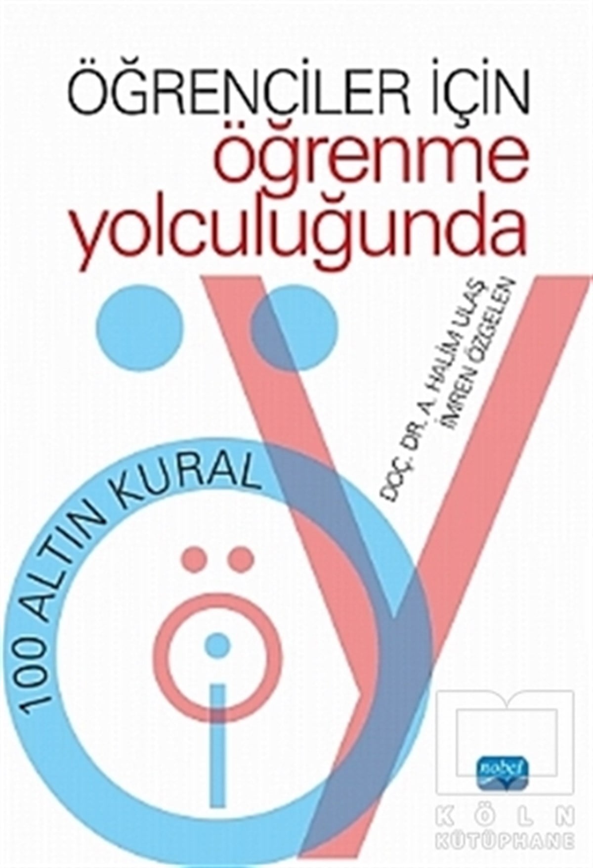 A. Halim UlaşBaşvuru KitaplarıÖğrenciler İçin Öğrenme Yolculuğunda 100 Altın Kural