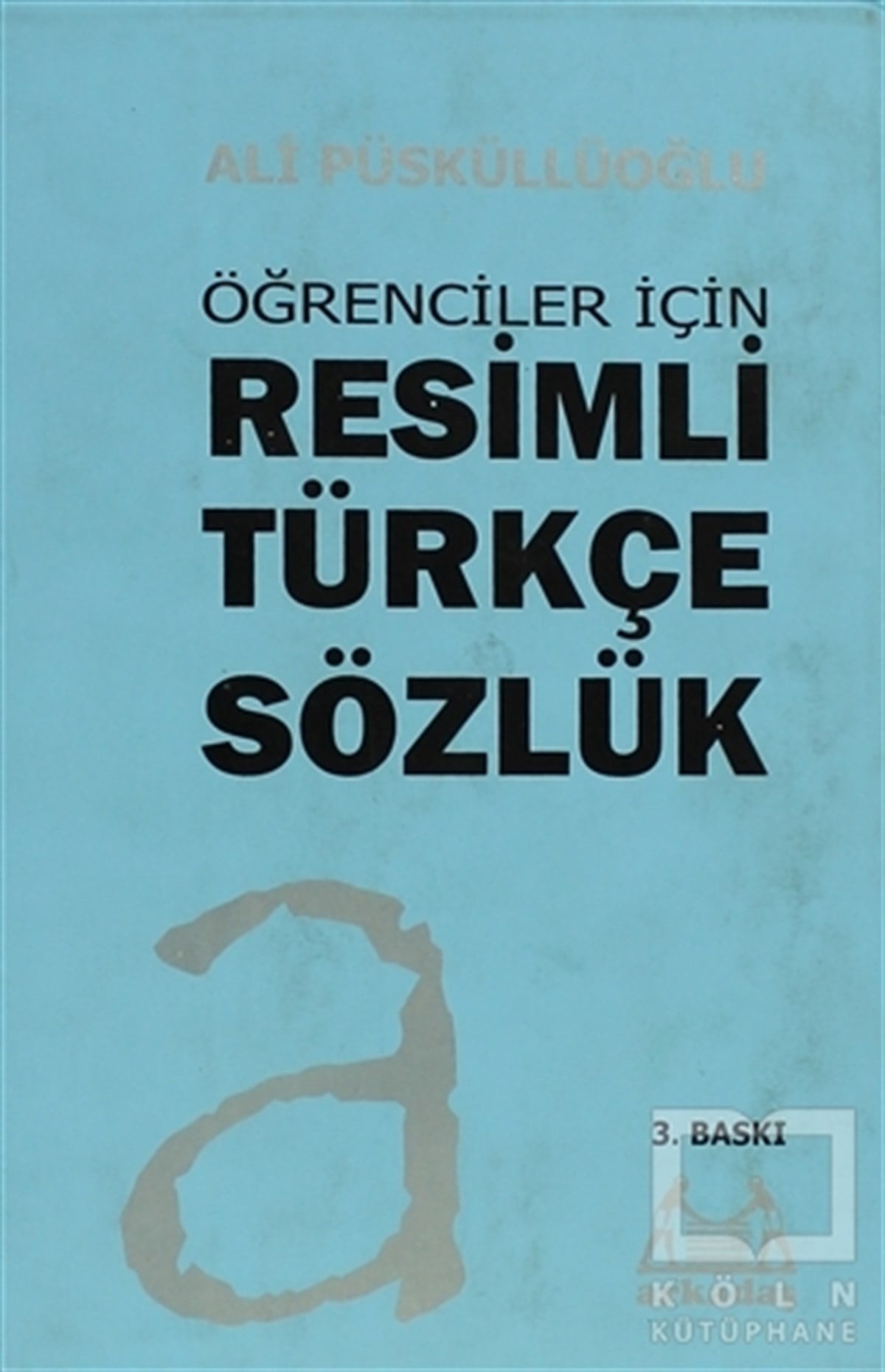 Ali PüsküllüoğluReferans - Kaynak KitapÖğrenciler İçin Resimli Türkçe Sözlük