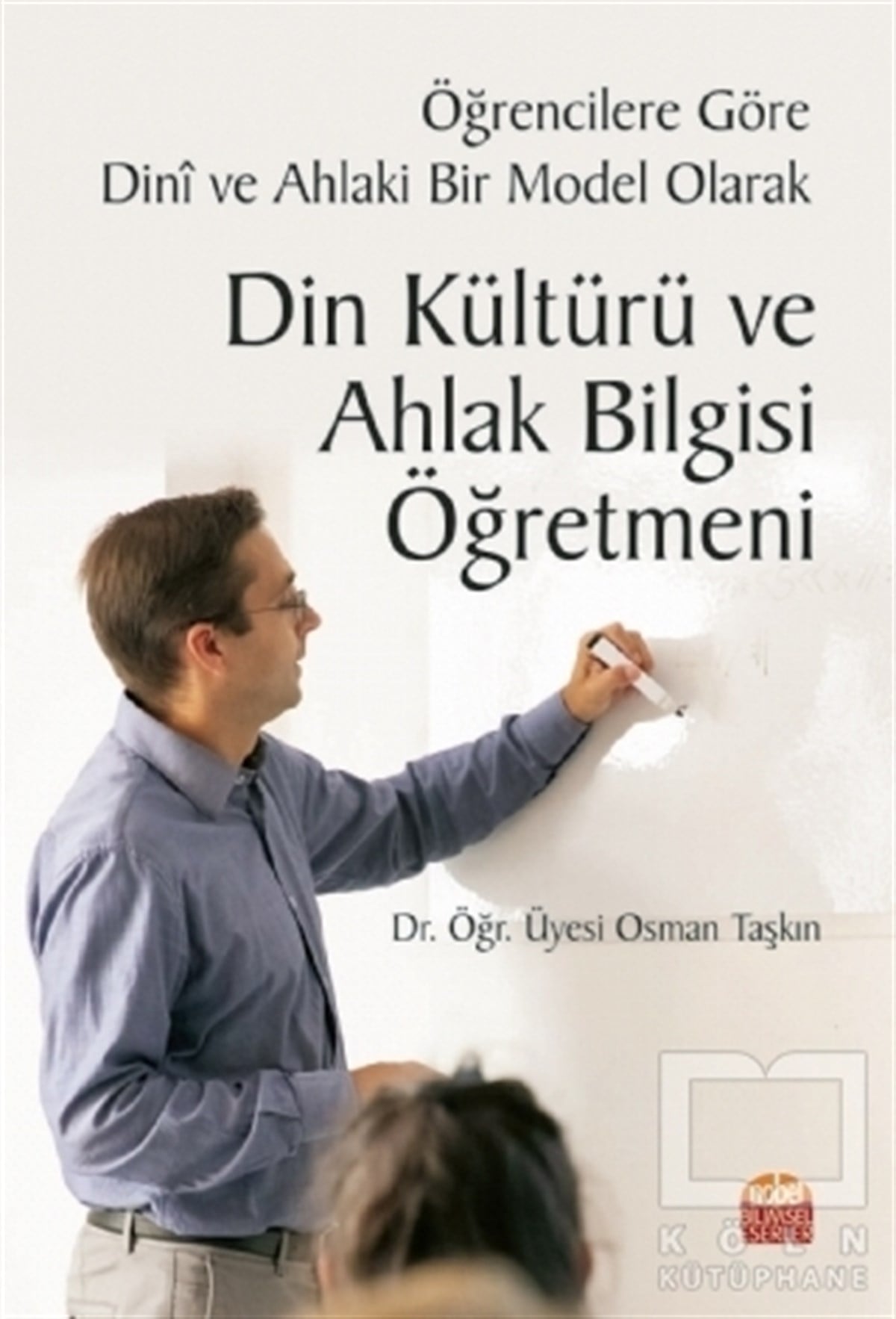 Osman TaşkınDiğerÖğrencilere Göre Dini ve Ahlaki Bir Model Olarak Din Kültürü ve Ahlak Bilgisi Öğretmeni