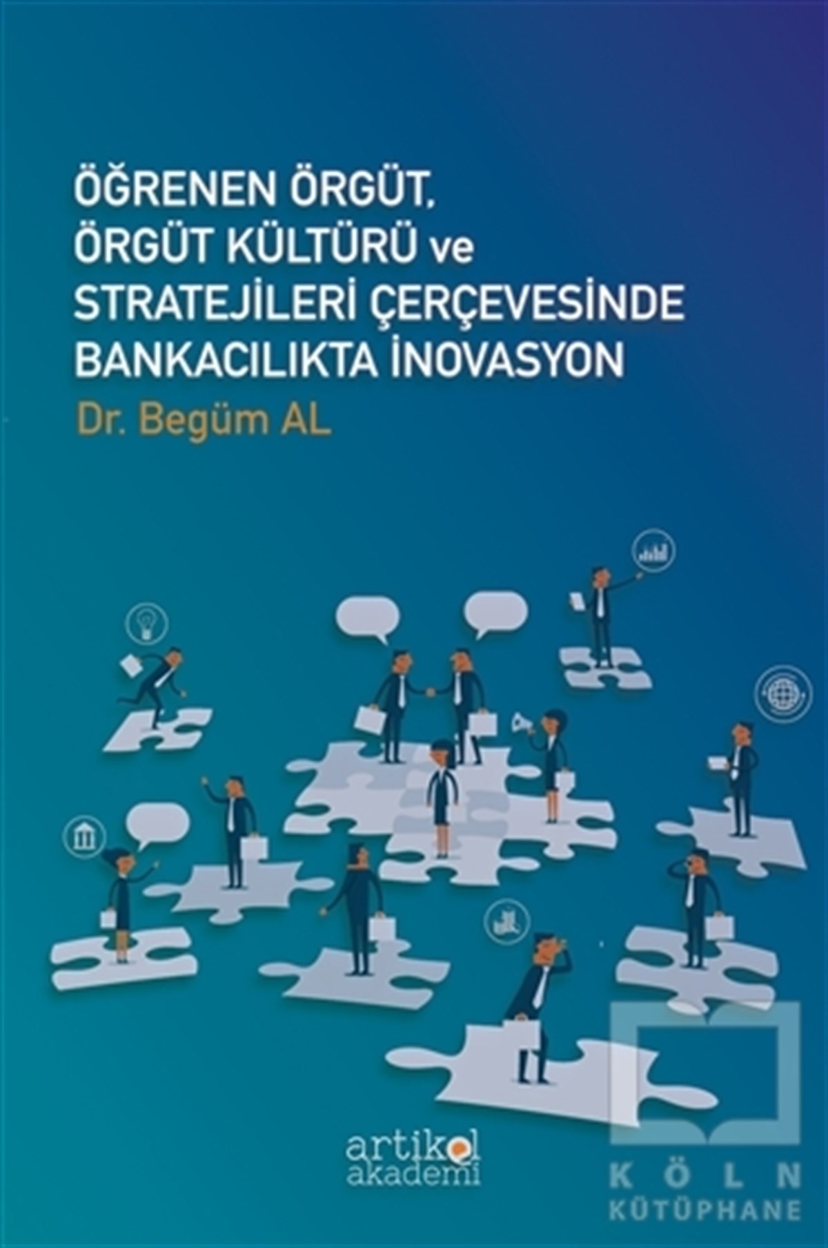 Begüm AlDiğerÖğrenen Örgüt, Örgüt Kültürü ve Stratejileri Çerçevesinde Bankacılıkta İnovasyon