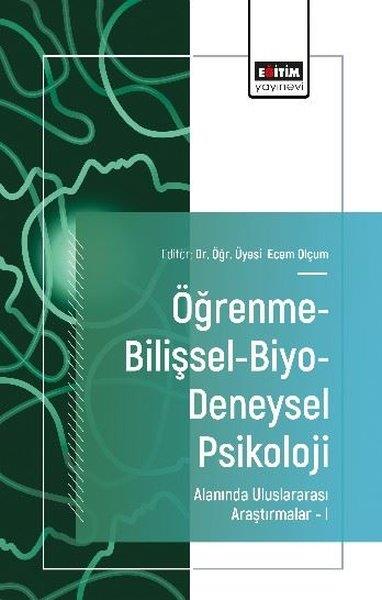 Dilan Çabuk ÇolakEğitimÖğrenme-Bilişsel-Biyo-Deneysel Psikoloji Alanında Uluslararası Araştırmalar 1