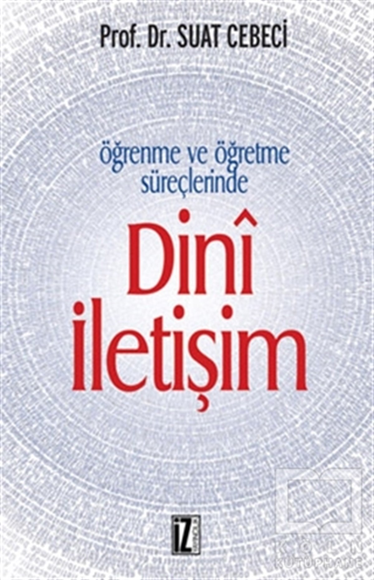 Suat CebeciAraştırma-İncelemeÖğrenme ve Öğretme Süreçlerinde Dini İletişim