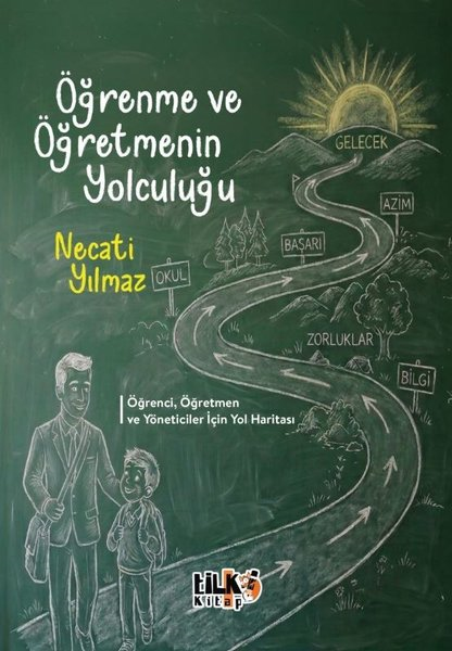 Necati YılmazDigerÖğrenme ve Öğretmenin Yolculuğu - Öğrenci, Öğretmen ve Yöneticiler İçin Yol Haritası