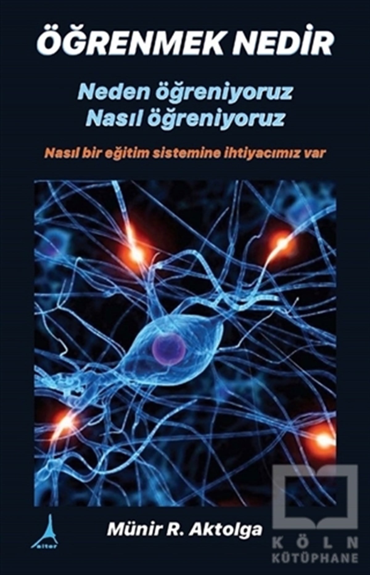 Münir R. AktolgaDiğerÖğrenmek Nedir? Neden Öğreniyoruz - Nasıl Öğreniyoruz