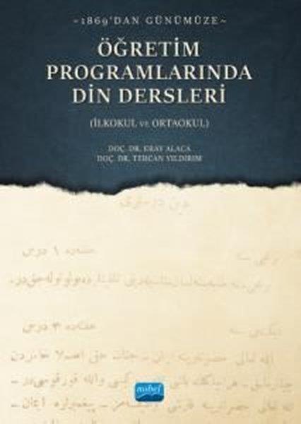 Eray AlacaEğitimÖğretim Programlarında Din Dersleri - 1869'dan Günümüze-İlkokul ve Ortaoku