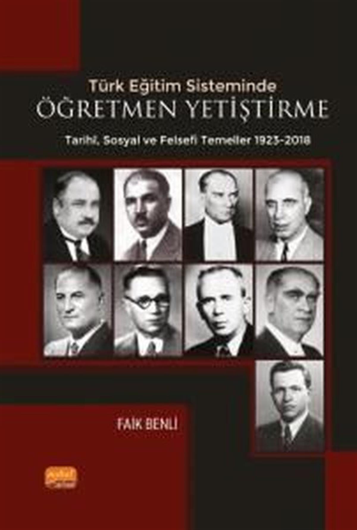 Faik BenliSosyal Bilimler - ÖgretmenlikÖğretmen Yetiştirme - Tarihi Sosyal ve Felsefi Temelleri 1923-2018 - Türk Eğitim Sisteminde