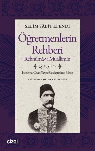 Selim Sabit EfendiEğitimÖğretmenlerin Rehberi: Rehnüma - yı Muallimin - İnceleme Çeviri Yazı ve Sadeleştirilmiş Metin