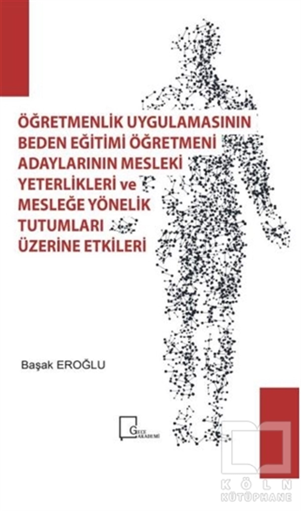 Başak EroğluAkademikÖğretmenlik Uygulamasının Beden Eğitimi Öğretmeni Adaylarının Mesleki Yeterlilikleri ve Mesleğe Yönelik Tutumları Üzerine Etkileri