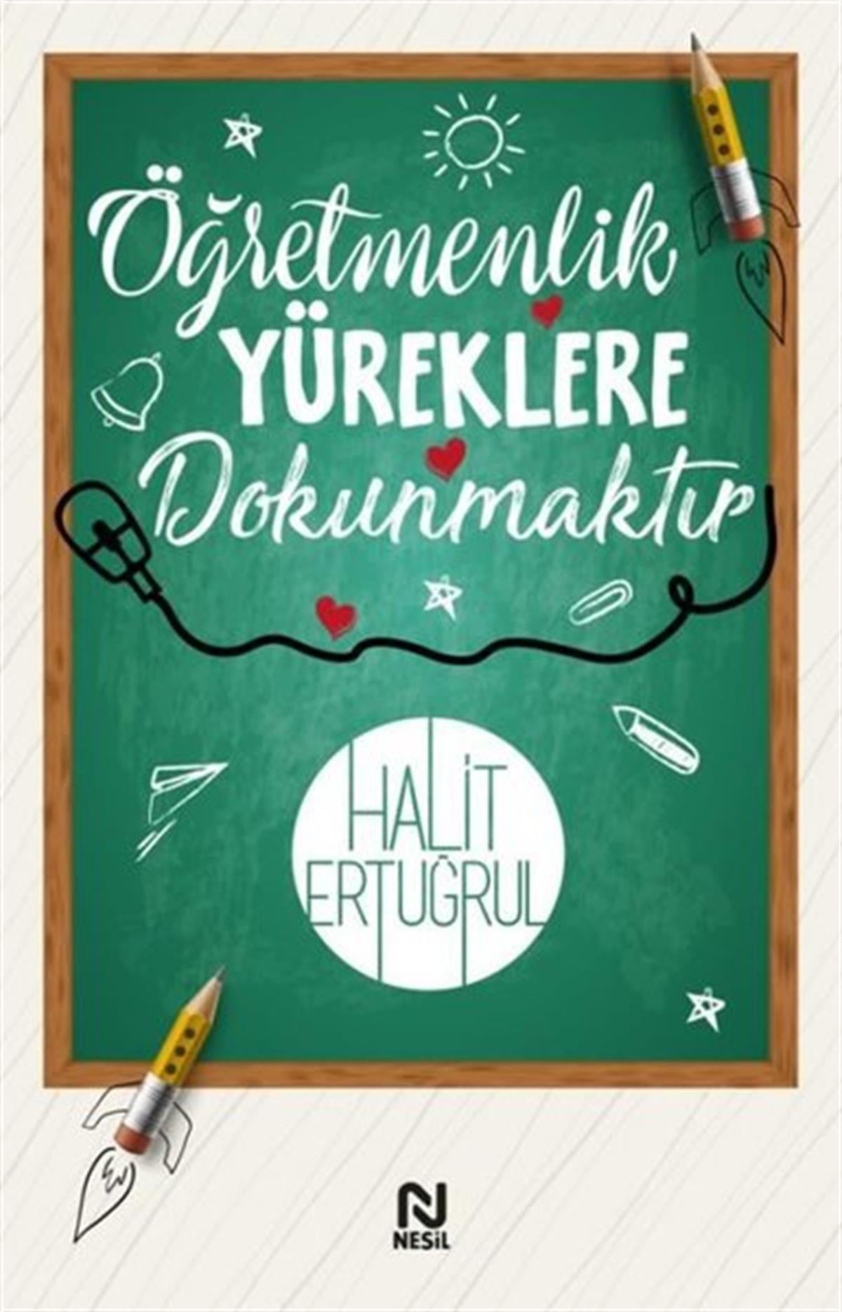 Halit ErtuğrulDigerÖğretmenlik Yüreklere Dokunmaktır