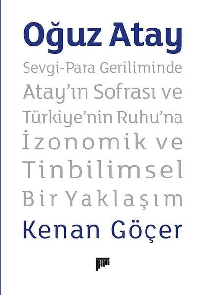 Kenan GöçerFelsefe BilimiOğuz Atay: Sevgi - Para Geriliminde Atay'ın Sofrası ve Türkiye'nin Ruhu'na İzonomik ve Tinbilimsel B