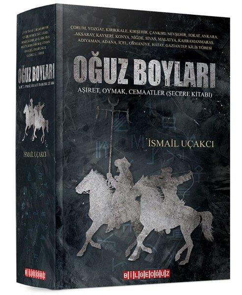 İsmail UçakcıTürk Tarihi Araştırmaları KitaplarıOğuz Boyları: Aşiret - Oymak - Cemaatler - Şecere Kitabı