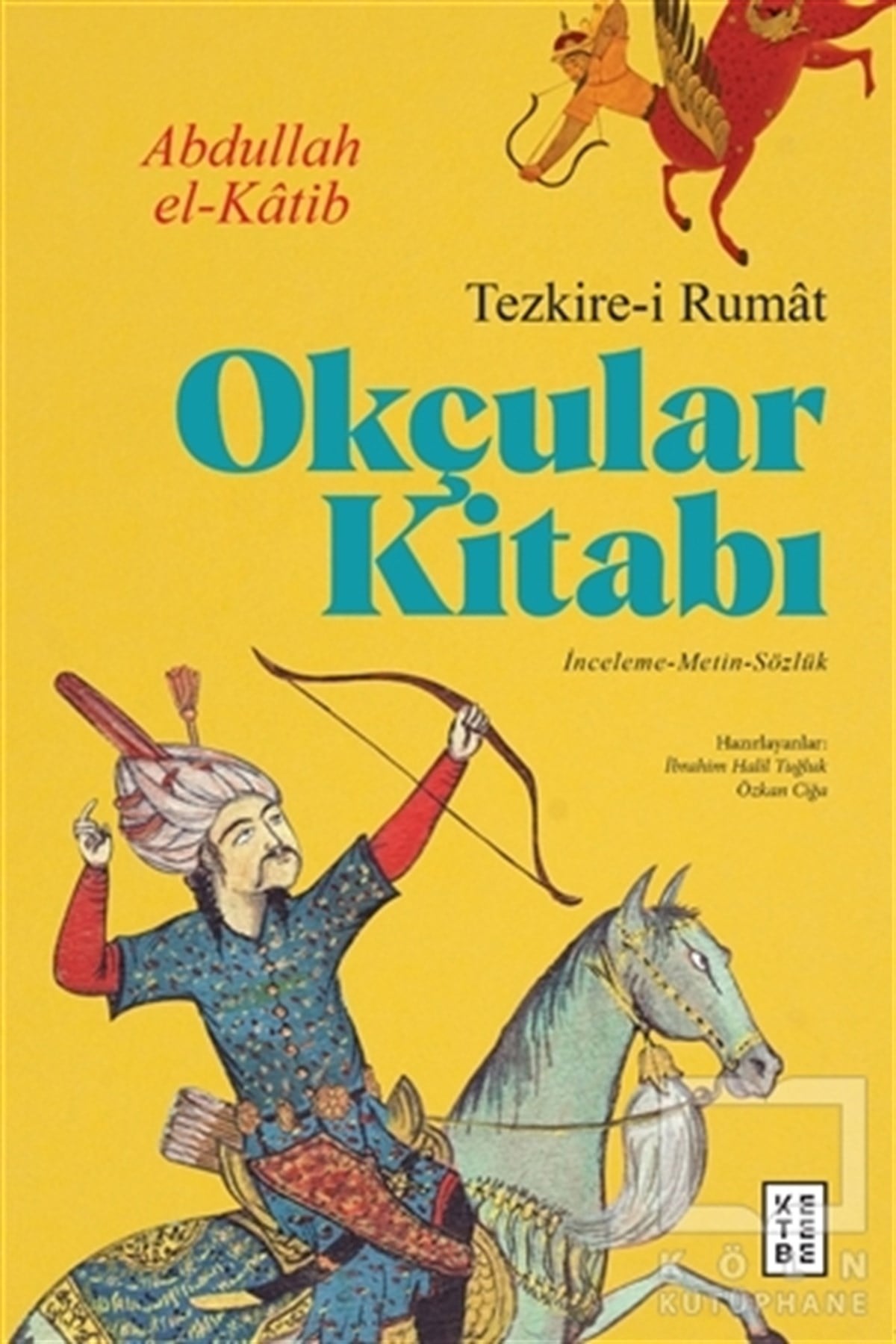 Abdullah El-KatibTürk Tarihi Araştırmaları KitaplarıOkçular Kitabı - Tezkire-i Rumat