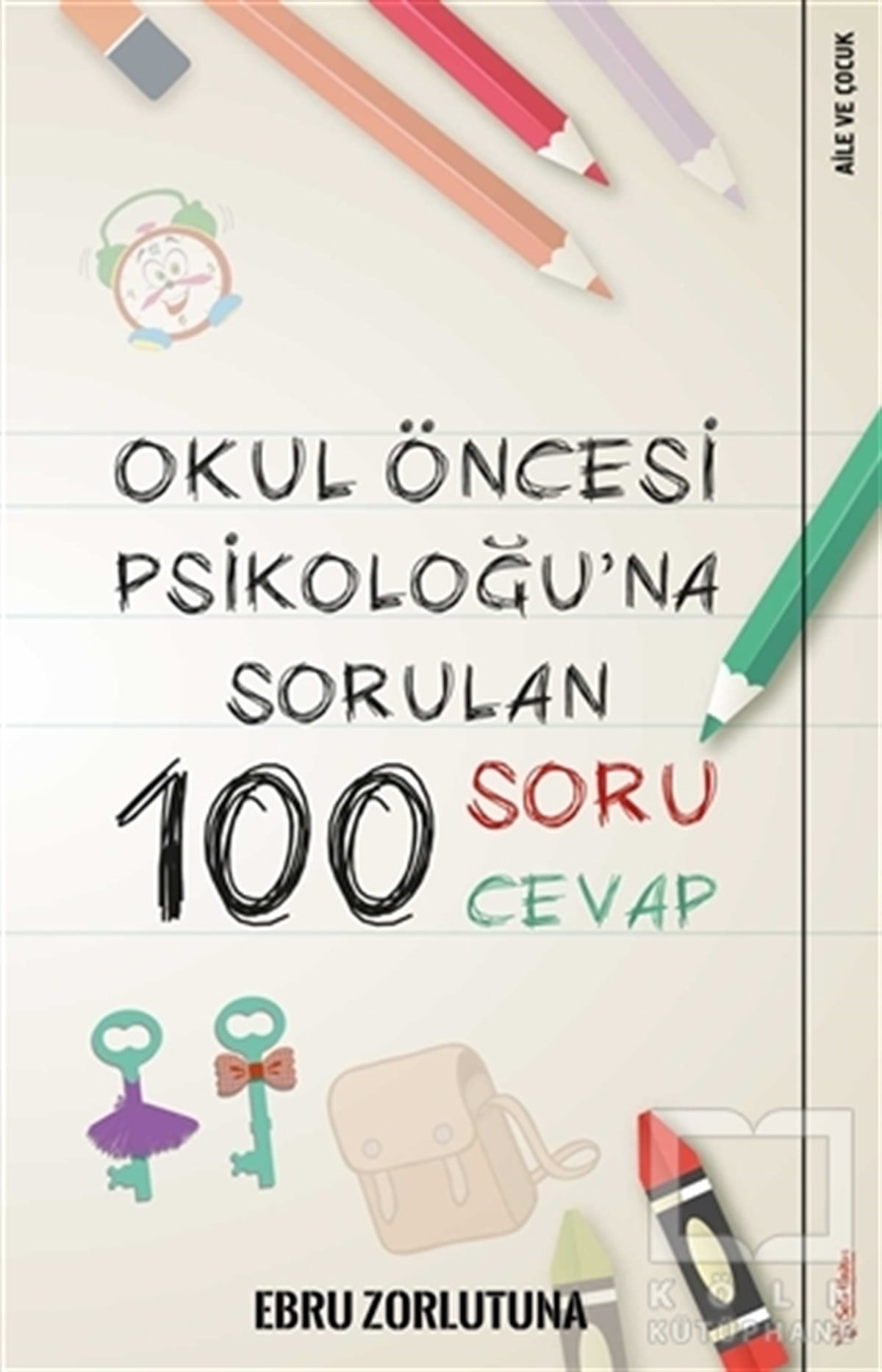 Ebru ZorlutunaEbeveyn KitaplarıOkul Öncesi Psikoloğu’na Sorulan 100 Soru 100 Cevap