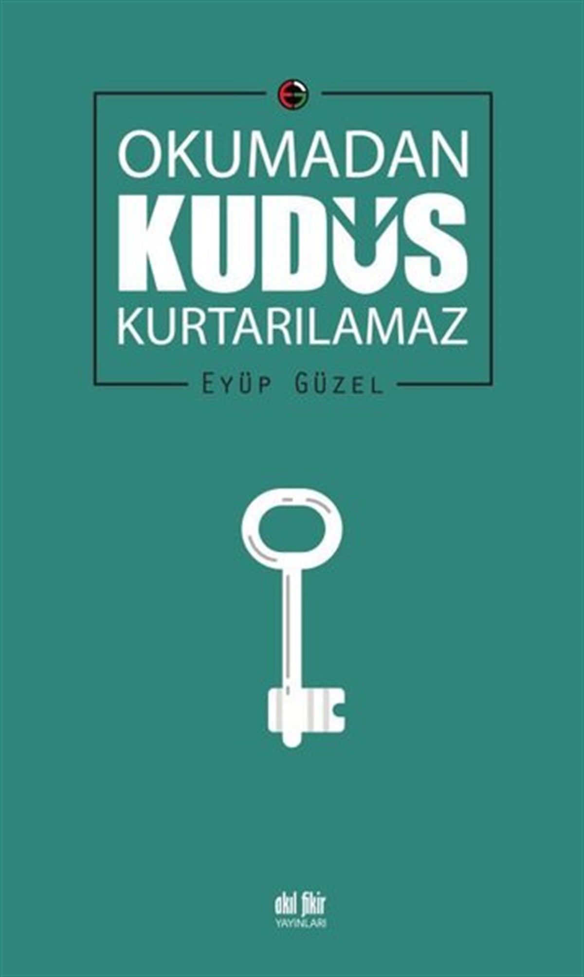 Eyüp Güzelİslami KitaplarOkumadan Kudüs Kurtarılamaz