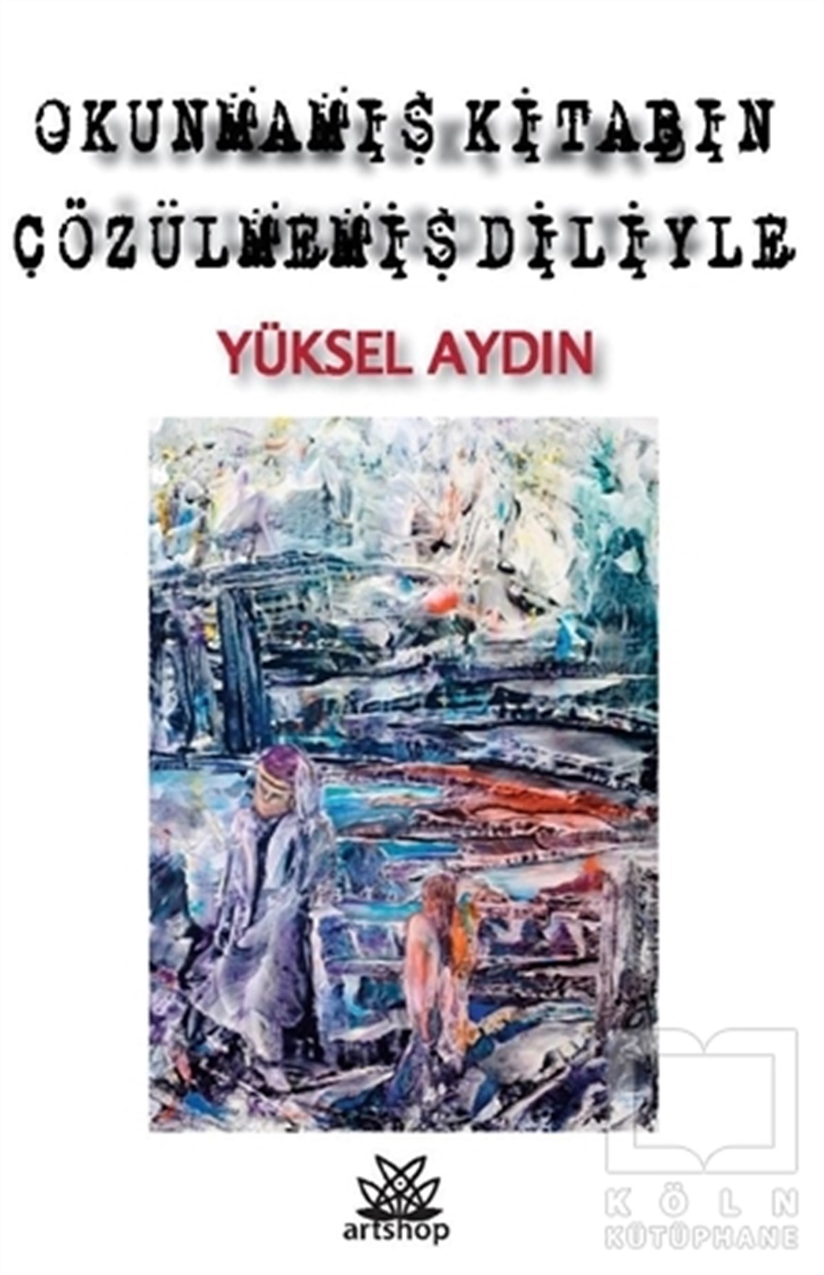 Yüksel AydınŞiirOkunmamış Kitabın Çözülmemiş Diliyle