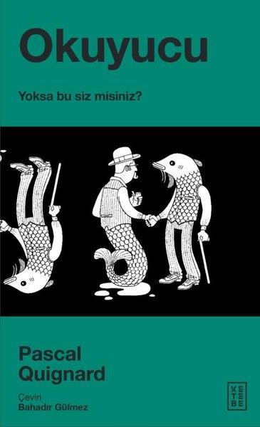 Pascal QuignardDeneme KitaplarıOkuyucu - Yoksa Bu Siz misiniz?