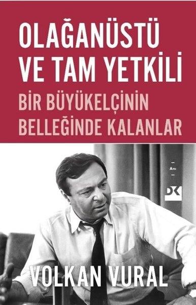 Volkan VuralAnı & Mektup & Günlük KitaplarıOlağanüstü ve Tam Yetkili - Bir Büyükelçinin Belleğinde Kalanlar