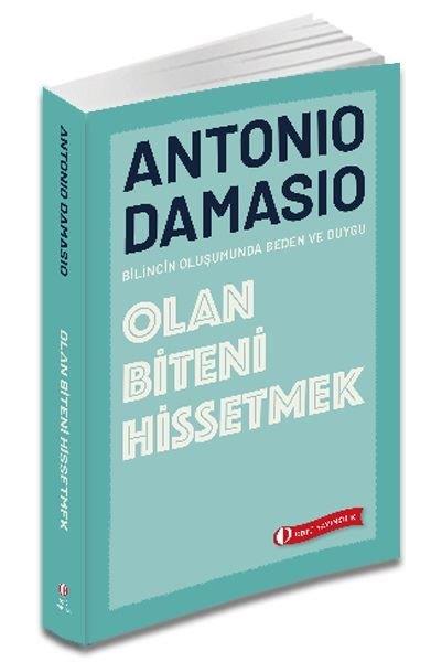 Antonio DamasioFelsefe BilimiOlan Biteni Hissetmek - Bilincin Oluşumunda Beden ve Duygu