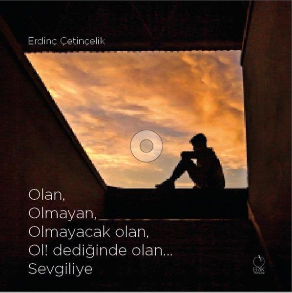 Erdinç ÇetinçelikTürk ŞiiriOlan Olmayan Olmayacak Olan Ol! Dediğinde Olan Sevgiliye