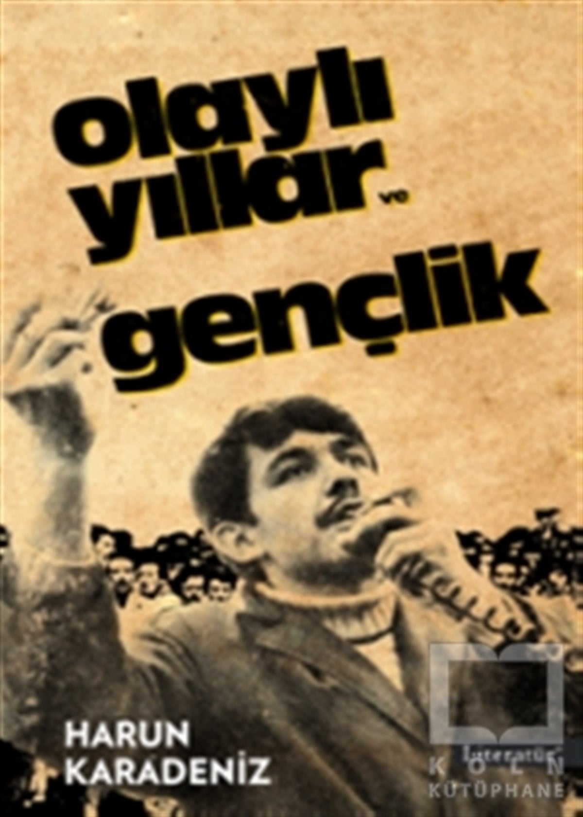 Harun KaradenizAraştırma-İncelemeOlaylı Yıllar ve Gençlik