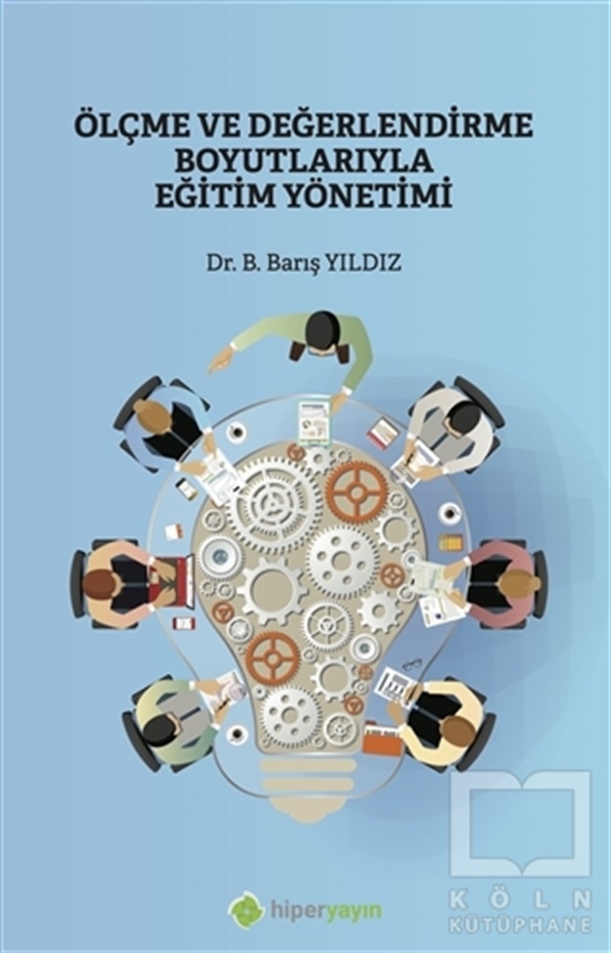 B. Barış YıldızYönetim KitaplarıÖlçme ve Değerlendirme Boyutlarıyla Eğitim Yönetimi