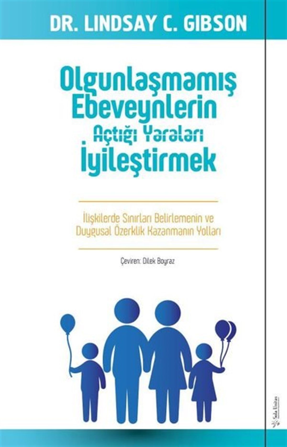Lindsay GibsonPsikoloji BilimiOlgunlaşmamış Ebeveynlerin Açtığı Yaraları İyileştirmek