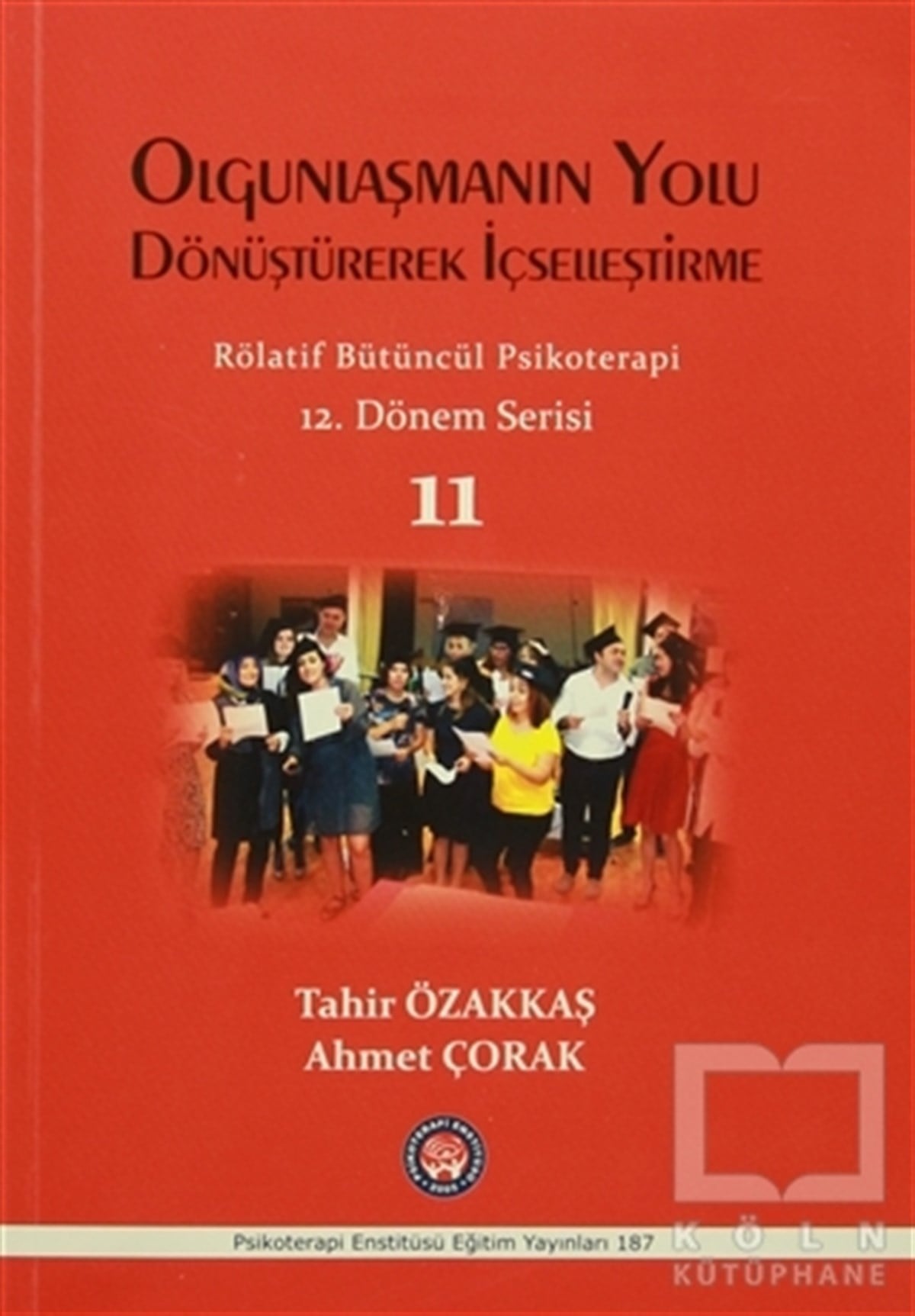 Tahir ÖzakkaşGenel PsikolojiOlgunlaşmanın Yolu Dönüştürerek İçselleştirme / Rölatif Bütüncül Psikoterapi 11