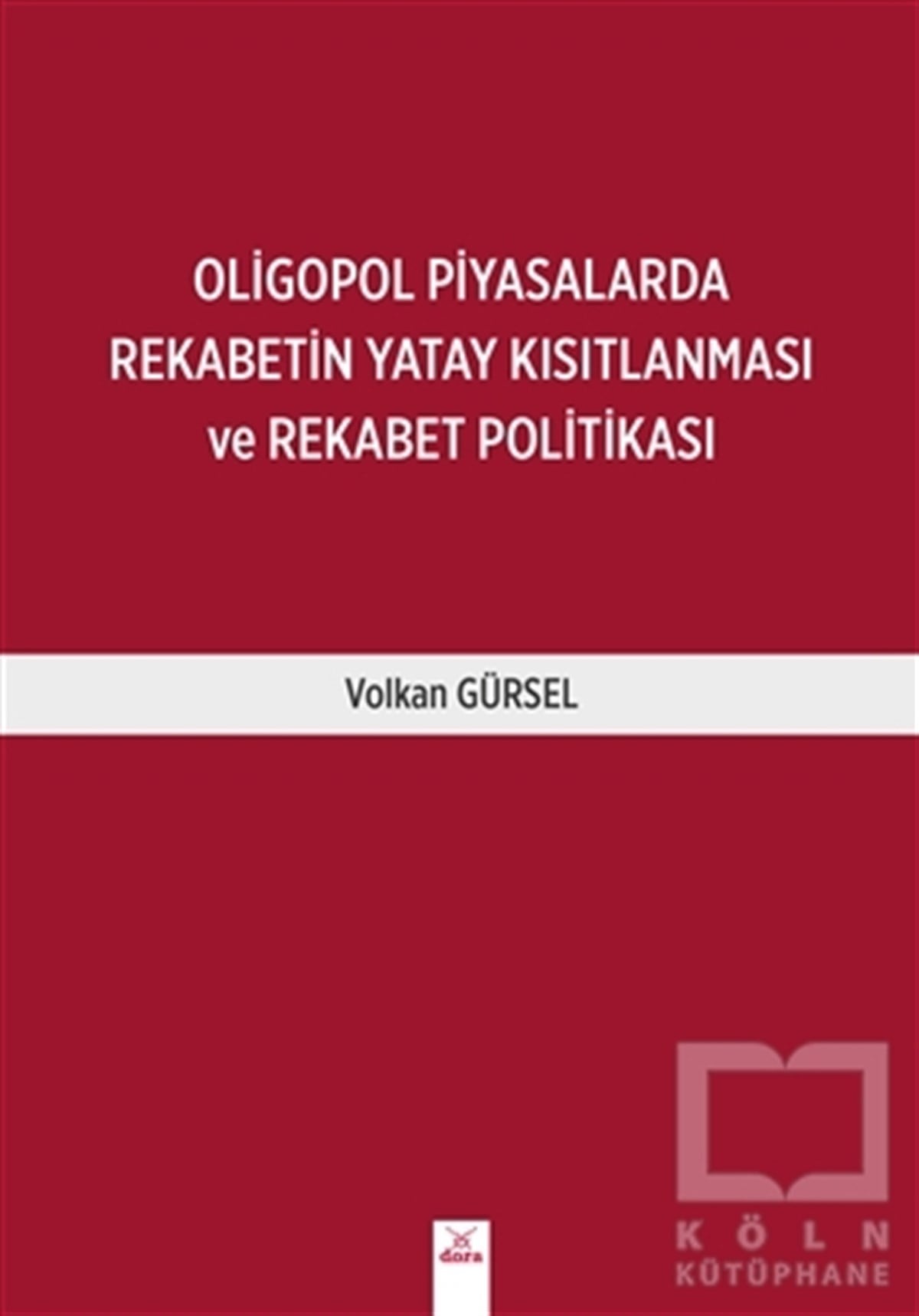 Volkan Gürselİş DünyasıOligopol Piyasalarda Rekabetin Yatay Kısıtlanması ve Rekabet Politikası