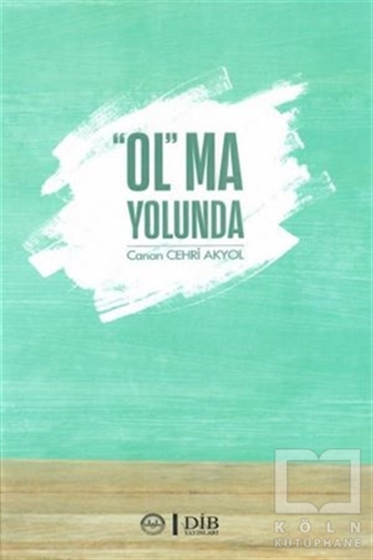 Canan Cehri Akyolİslami Romanlar & İslam Edebiyatı Kitapları“Ol”ma Yolunda