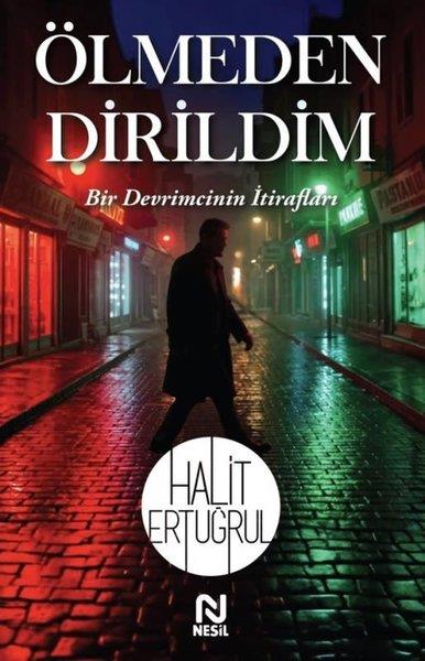 Halit ErtuğrulTürk RomaniÖlmeden Dirildim - Bir Devrimcinin İtirafları