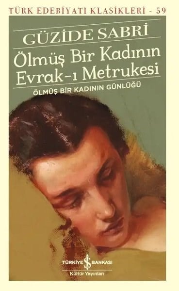 Güzide SabriTürk RomaniÖlmüş Bir Kadının Evrak-ı Metrukesi - Ölmüş Bir Kadının Günlüğü - Türk Edebiyatı Klasikleri 59