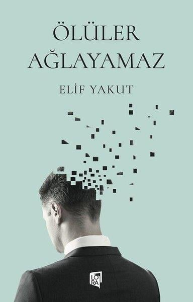 Elif YakutTürkiye RomanÖlüler Ağlayamaz