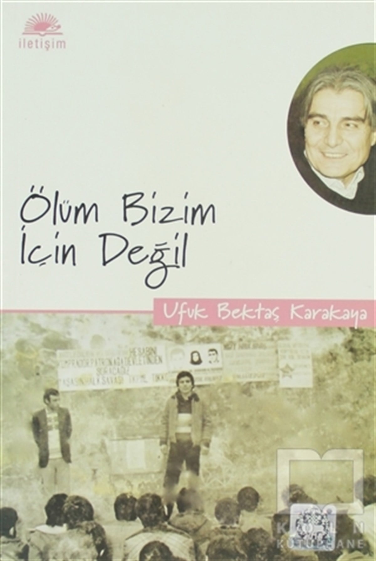 Ufuk Bektaş KarakayaÖnemli Olaylar ve Biyografi - OtobiyografiÖlüm Bizim İçin Değil