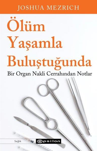 Joshua MezrichBeden SağlığıÖlüm Yaşamla Buluştuğunda - Bir Organ Nakli Cerrahından Notlar
