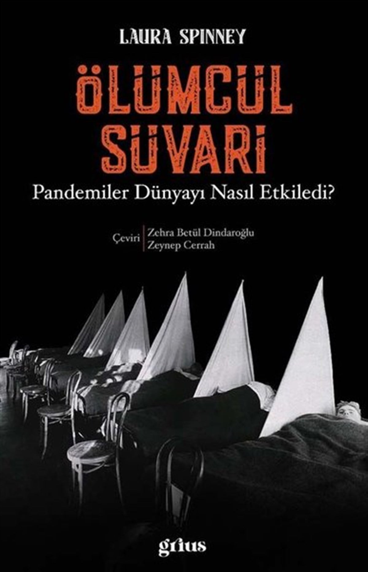 Laura SpinneyDünya Siyaseti ve PolitikasıÖlümcül Süvari - Pandemiler Dünyayı Nasıl Etkiledi?