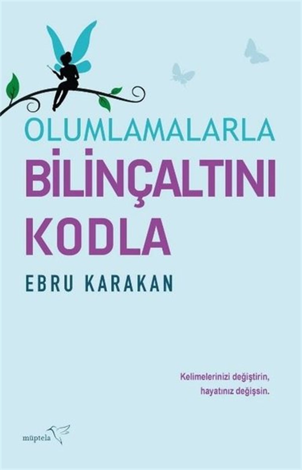 Ebru KarakanKişisel Gelişim KitaplarıOlumlamalarla Bilinçaltını Kodla