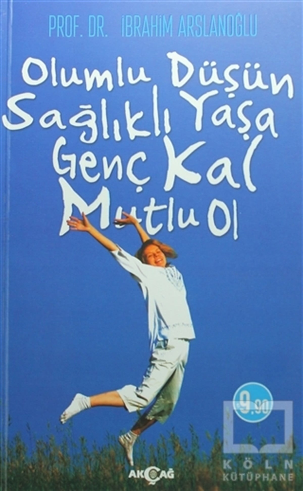 İbrahim ArslanoğluGenel Sağlık KitaplarıOlumlu Düşün Sağlıklı Yaşa Genç Kal Mutlu Ol