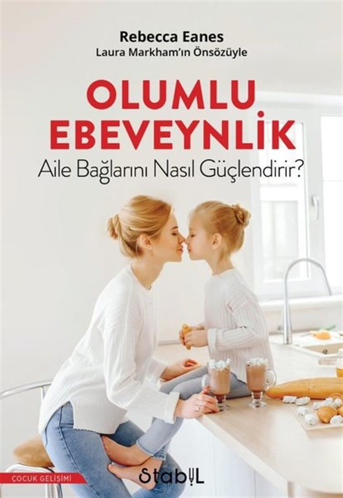 Rebecca EanesAile - ÇocukOlumlu Ebevenylik - Aile Bağlarını Nasıl Güçlendirir?