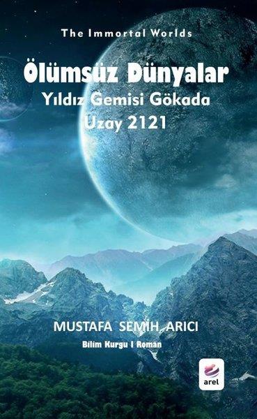 Mustafa Semih ArıcıBilimkurgu KitaplarıÖlümsüz Dünyalar: Yıldız Gemisi Gökada - Uzay 2121