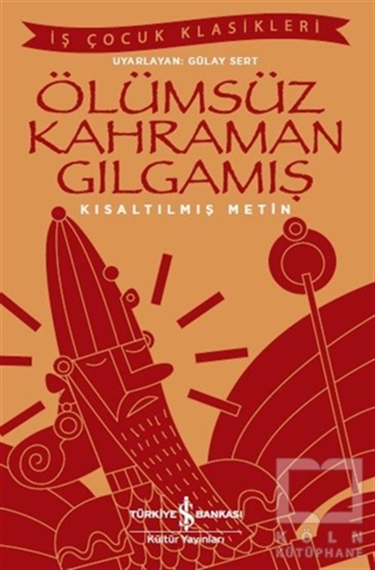 KolektifKlasik Çocuk KitaplarıÖlümsüz Kahraman Gılgamış (Kısaltılmış Metin)