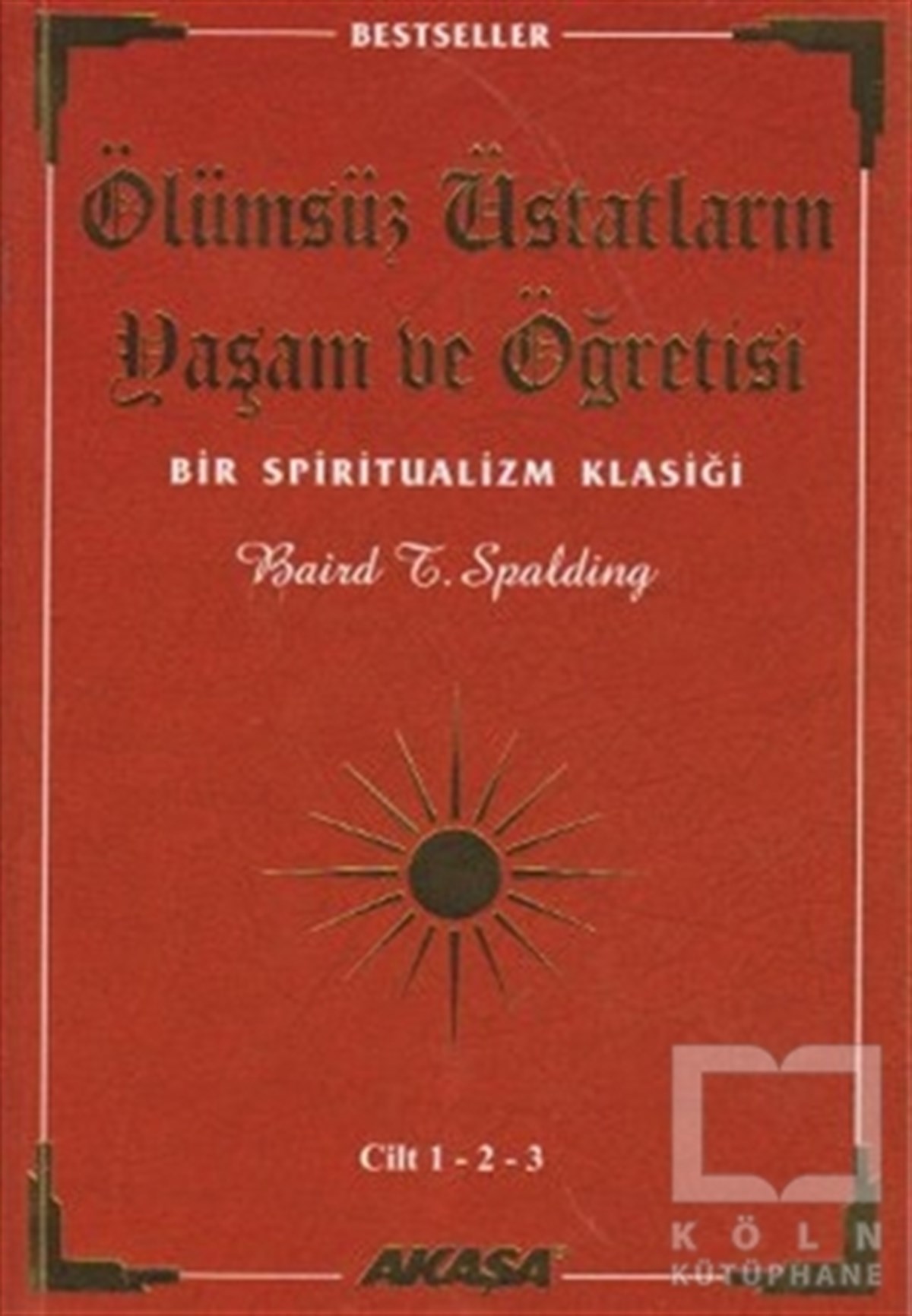 Baird T. SpaldingGenel KonularÖlümsüz Üstatların Yaşam ve Öğretisi Cilt: 1-2-3