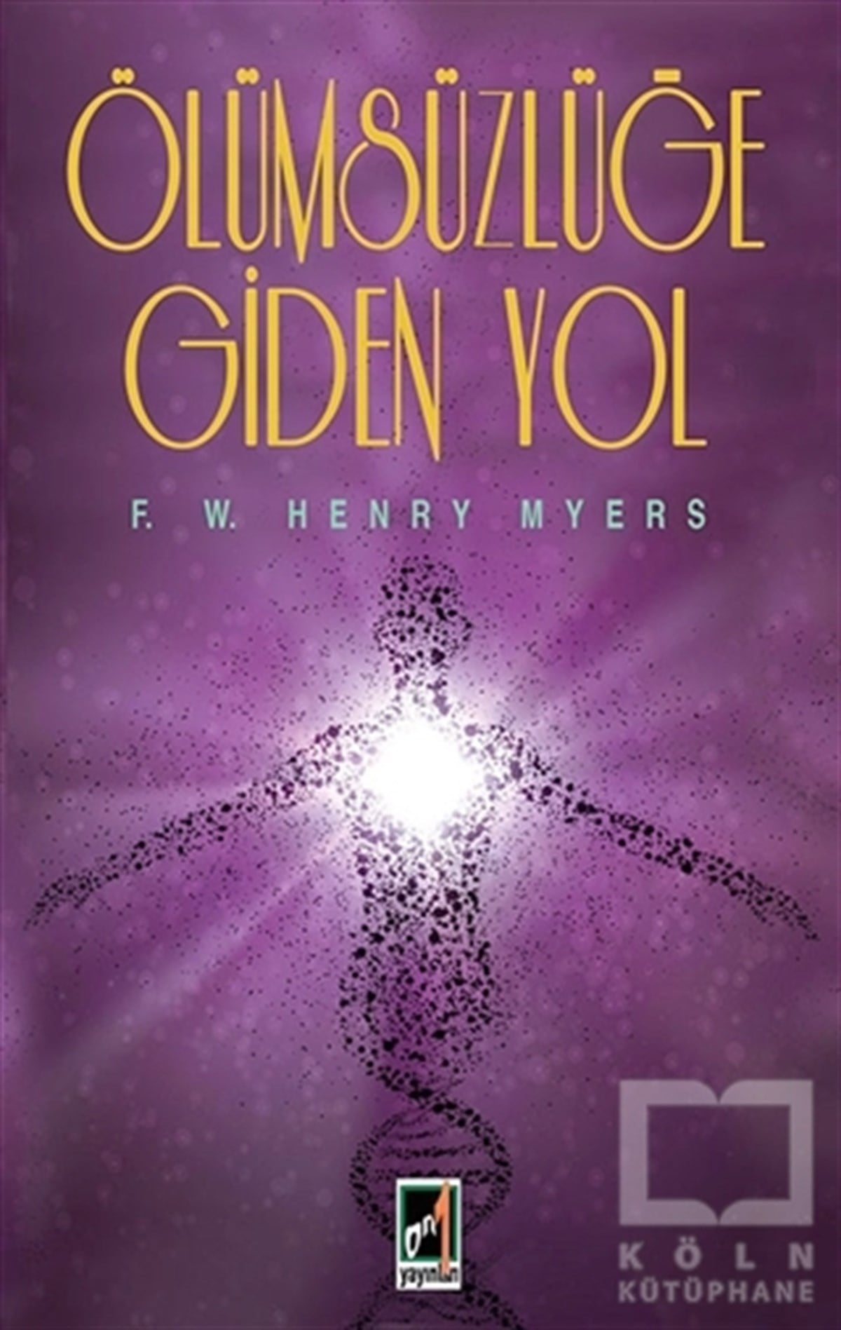 F. W. Henry MyersParapsikoloji-GizemÖlümsüzlüğe Giden Yol