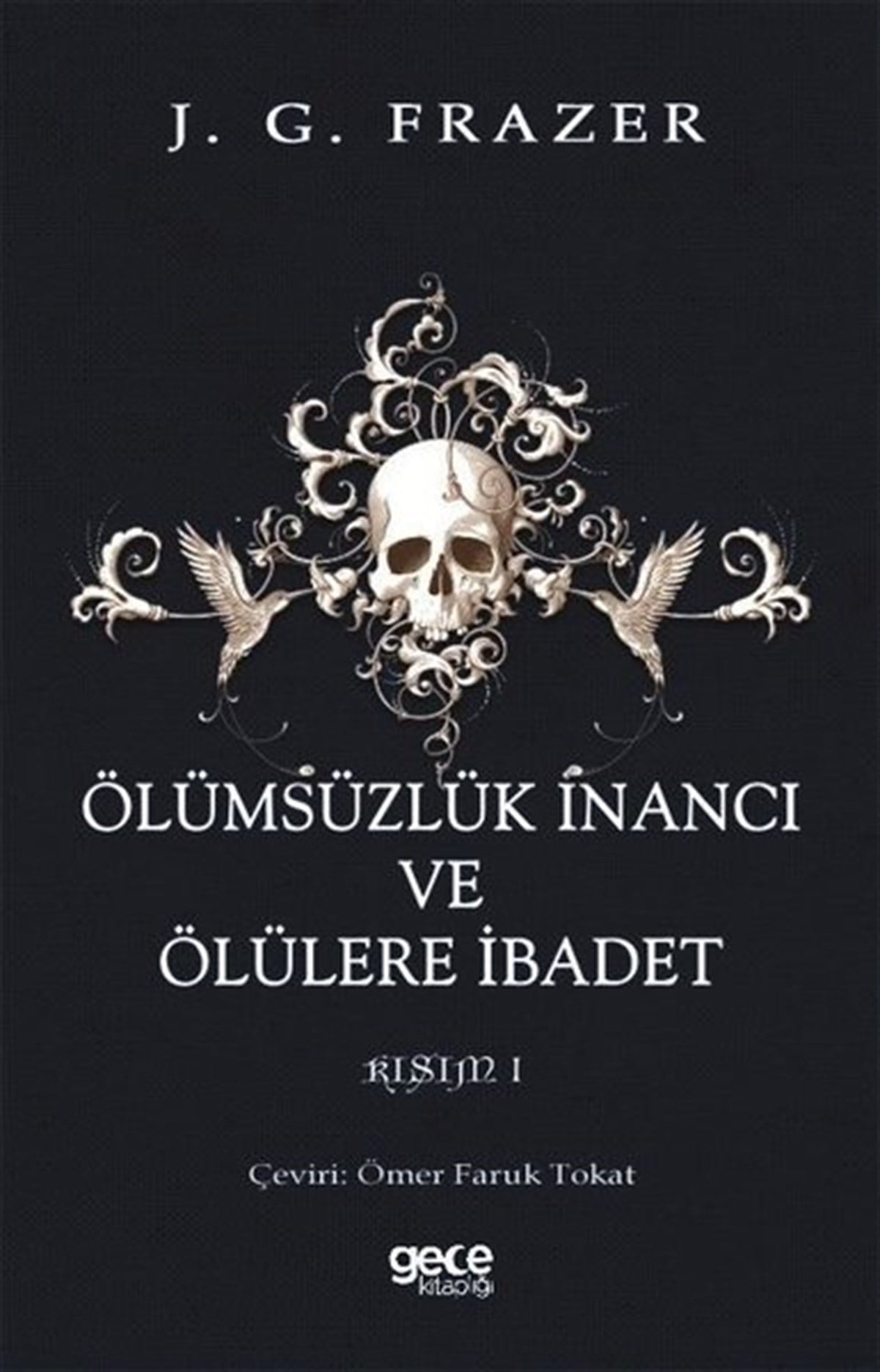 Sir James George FrazerAntropolojiÖlümsüzlük İnancı ve Ölülere İbadet Kısım 1